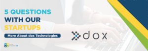 More About DOX Technologies: 5 Questions with Our Startups